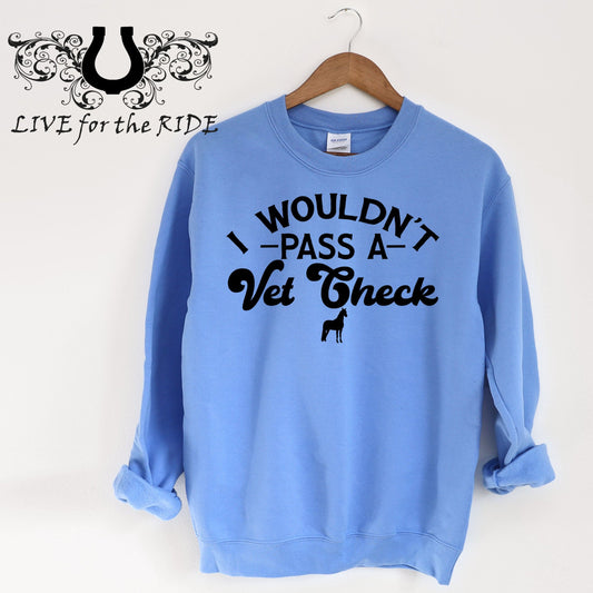 I Wouldn't Pass A Vet Check Crewneck Sweatshirt