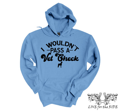I Wouldn't Pass A Vet Check Hoodie