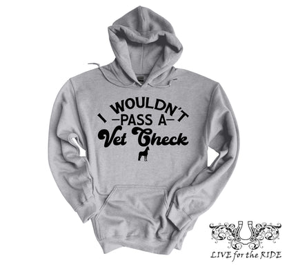I Wouldn't Pass A Vet Check Hoodie